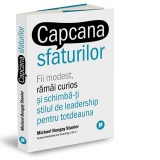 Capcana sfaturilor. Fii modest, ramai curios si schimba-ti stilul de leadership pentru totdeauna