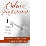 Odaia rugaciunii: texte despre rugaciune din clasici crestini