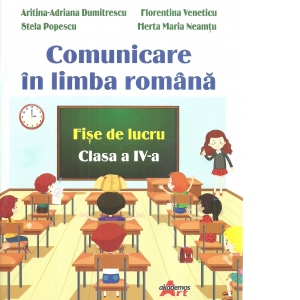 Comunicare in limba romana. Fise de lucru pentru clasa a IV-a