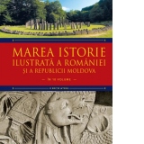 Marea istorie ilustrata a Romaniei si a Republicii Moldova. Volumul 1