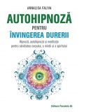 Autohipnoza pentru invingerea durerii. Hipnoza, autohipnoza si meditatie pentru sanatatea corpului, a mintii si a spiritului