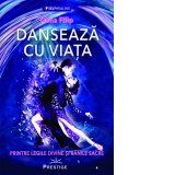 Danseaza cu viata. Printre legile divine si ranile sacre