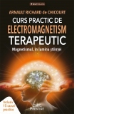 Curs practic de electromagnetism terapeutic. Magnetismul in lumina stiintei