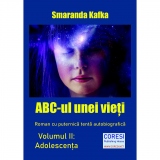 ABC-ul unei vieti. Roman cu puternica tenta autobiografica. Volumul II: Adolescenta