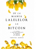 De la mania lalelelor la bitcoin. O istorie a averilor castigate si pierdute in pietele de marfuri