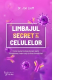 Limbajul secret al celulelor. Ce ne spune biologia despre viata, conexiunea creier-corp si viitorul medicinei