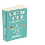 Neurostiinta fericirii. Dezvoltarea constienta a creierului catre armonie si integrare