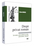 Drept privat roman. Izvoare, procedura civila, persoane, bunuri