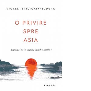 O privire spre Asia. Amintirile unui ambasador