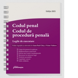 Codul penal. Codul de procedura penala. Legile de executare. Actualizat 8 noiembrie 2021, spiralat