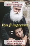 Vom fi impreuna. In tovarasia Sfantului Efrem Katunakiotul