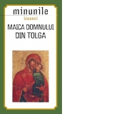 Minunile Icoanei Maica Domnului din Tolga