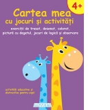 Cartea mea cu jocuri si activitati 3. Exercitii de trasat, desenat, colorat, pictura cu degetul, jocuri de logica si observare. Varsta 4+