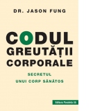 Codul greutatii corporale. Secretul unui corp sanatos