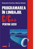 Programarea in limbajul C/C++ pentru liceu. Volumul 1 (editia a II-a revazuta si adaugita)