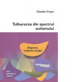 Tulburarea din spectrul autismului: diagnoza, evaluare, terapie. Editia a 2-a, revizuita