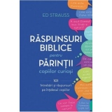 Raspunsuri biblice pentru parintii copiilor curiosi. 101 intrebari si raspunsuri pe intelesul copiilor