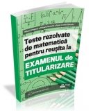 Teste rezolvate de matematica pentru reusita la examenul de titularizare