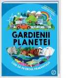 Gardienii planetei. Cum sa fii eroul pamantului