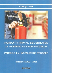 Vezi detalii pentru Normativ privind securitatea la incendiu a constructiilor. Partea a II-a: Instalatii de stingere. Indicativ P118/2 - 2013