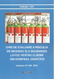 Ghid de evaluare a riscului de incendiu si a sigurantei la foc pentru cladiri din domeniul sanatatii. Indicativ GT 049 2002