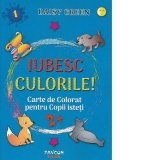 Iubesc culorile, nr. 1. Carte de colorat pentru copii isteti