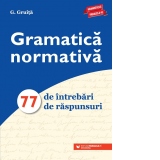 Gramatica normativa. 77 de intrebari. 77 de raspunsuri