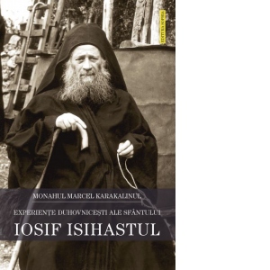 Experiente duhovnicesti ale Sfantului Iosif Isihastul