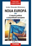 Noua Europa. Volumul II: O istorie politica a (re)unificarii europene