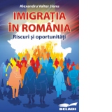 Imigratia in Romania. Riscuri si oportunitati