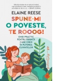 Spune-mi o poveste, te rooog!  Ghid practic pentru parintii care cred in puterea cuvintelor