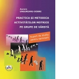 Practica si metodica activitatilor motrice pe grupe de varsta. Suport de studiu pentru seminarii