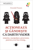 Actioneaza si gandeste ca Darth Vader. Misterios, manipulator, perseverent, puternic si un bun strateg...