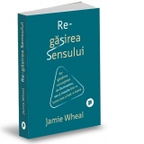 Regasirea sensului. Regandirea conceptelor de Dumnezeu, sex si moarte intr-o lume care a luat-o razna