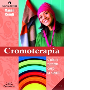 Cromoterapia. Culori pentru corp si spirit