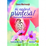 Ai aparut, Printesa! Poezii pentru Carla Antonia. Carte pentru copii