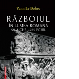 Razboiul in lumea Romana 58 a.CHR-235 p.CHR