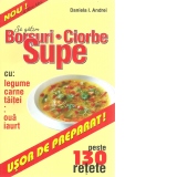 Borsuri. Ciorbe. Supe. Peste 130 retete