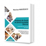 Notiuni de baza in jurul textului literar. Compendium pe niveluri de studiu. Aplicatii pe texte cu modele de lucru pentru scolari