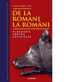 De la romani la romani. Pledoarie pentru latinitate