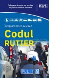 Codul Rutier. Culegere de acte normative dupa documente oficiale. In vigoare din 27.02.2022