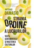 Strania ordine a lucrurilor. Viata, sentimentele si nasterea culturilor