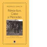 Ramas-bun, Gabo si Mercedes. Amintirile unui fiu despre Gabriel Garcia Marquez si Mercedes Barcha