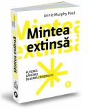 Mintea extinsa. Puterea gandirii in afara creierului