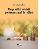 Alege astazi potrivit pentru succesul de maine