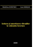 Izolarea si amortizarea vibratiilor la vehiculele feroviare
