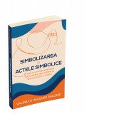 Simbolizarea si actele simbolice. O cale si un instrument de comunicare, dezvoltare si reconstructie a sinelui