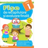 Fise de recapitulare si evaluare finala pentru clasa I. Comunicare in limba romana. Matematica si explorarea mediului. Dezvoltare personala. Arte vizuale si abilitati practice (editie 2022)