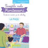 Povestile mele Montessori. Invat sa numar si sa calculez. La piata