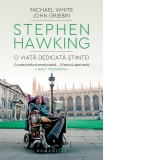 Stephen Hawking. O viata dedicata stiintei